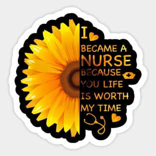 I Became A Nurse Because Your Life Is Worth My Time T-shirt Sticker